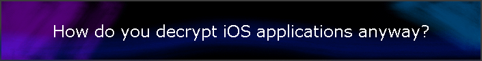 How do you decrypt iOS applications anyway?